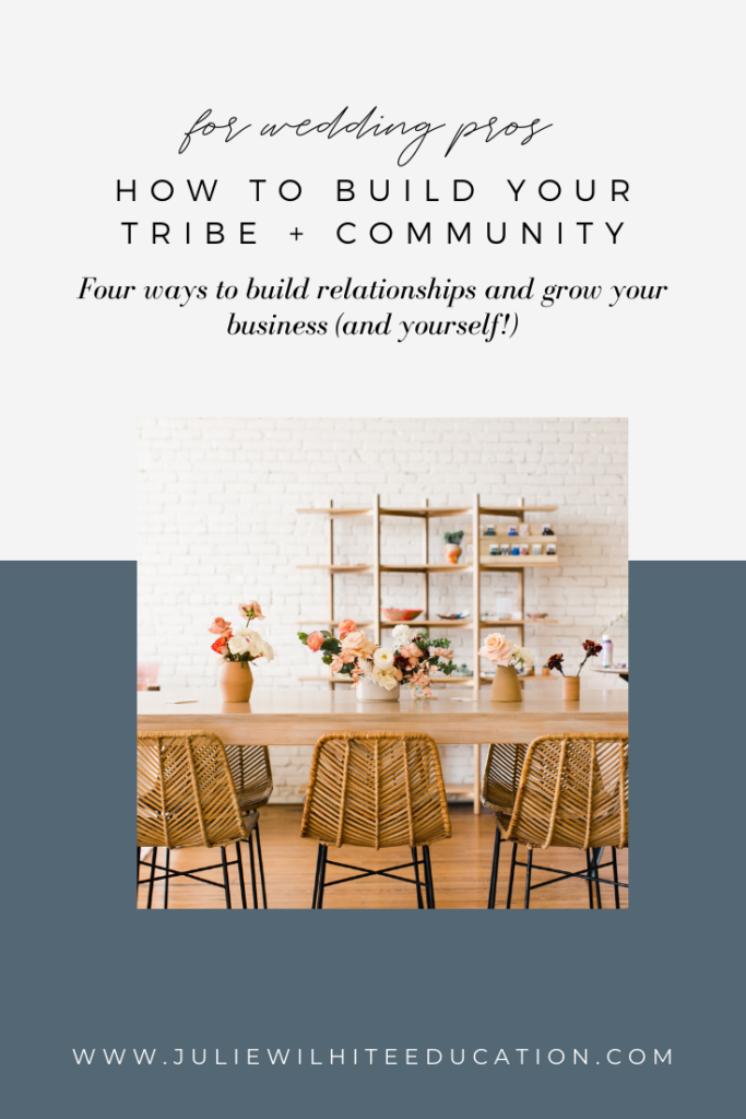 How To Build Your Tribe + community - Four ways to build relationships and grow your business (and yourself!)